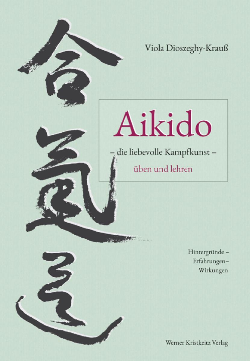 Viola Dioszeghy-Krauß: Aikido – die liebevolle Kampfkunst – üben und lehren ► www.bokken-shop.de. Dein Budo-Fachhändler!